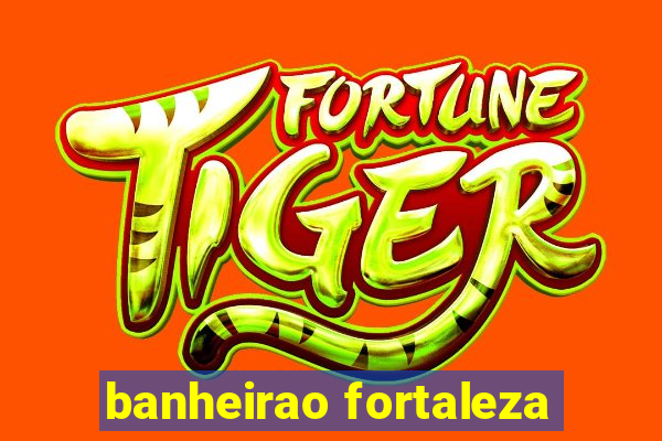 banheirao fortaleza